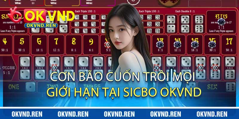 Cơn Bão Cuốn Trôi Mọi Giới Hạn Tại Sicbo OKVND